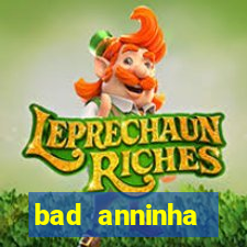 bad anninha conteudo gratis